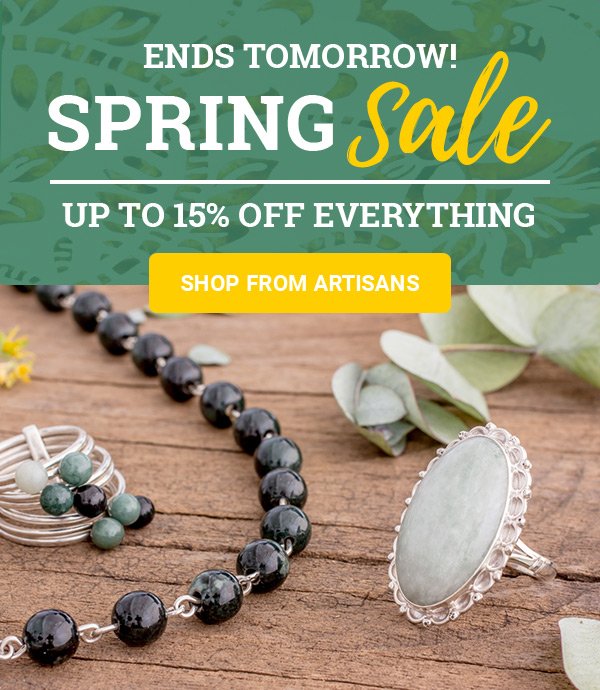 ENDS TOMORROW! SPRING SALE UP TO 15% OFF EVERYTHING | SHOP FROM ARTISANS