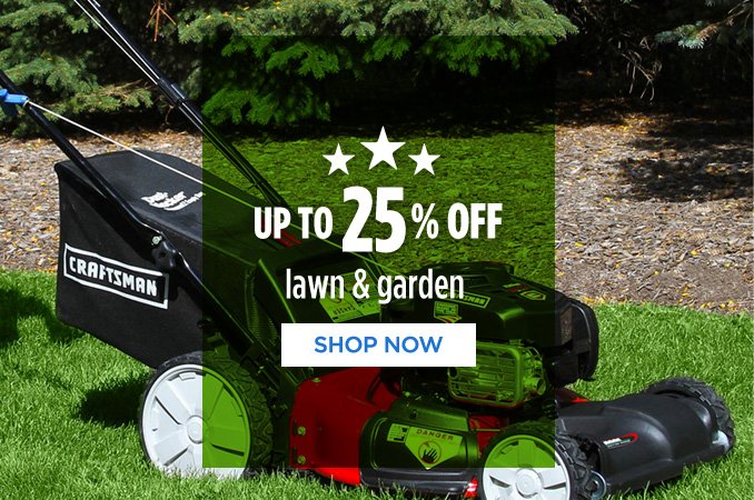 UP TO 25% OFF lawn & garden | SHOP NOW