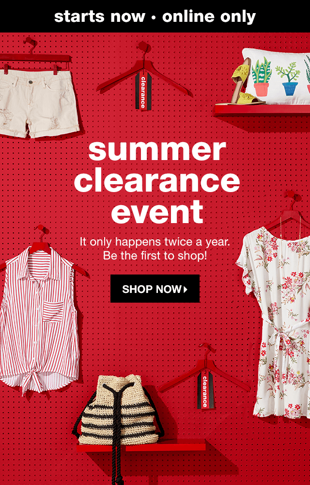 Starts Now | Online Only | Summer Clearance Event: It only happens twice a year. Be the first to shop! - Shop Now