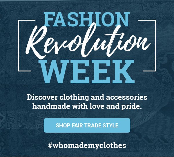 FASHION REVOLUTION WEEK | Discover clothing and accessories handmade with love and pride. | SHOP FAIR TRADE STYLE | #whomademyclothes