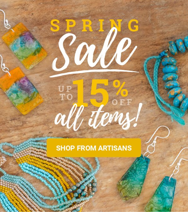 SPRING Sale up to 15% off all items! | SHOP FROM ARTISANS