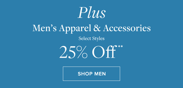 PLUS MEN'S APPAREL & ACCESSORIES 25% OFF**