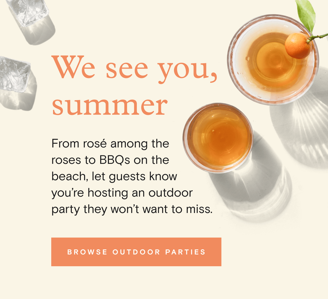 We see you, summer. From rosé among the roses to BBQs on the beach, let guests know you’re hosting an outdoor party they won’t want to miss.