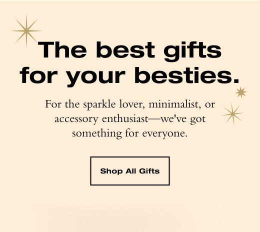 The best gifts for your besties. SHOP ALL GIFTS