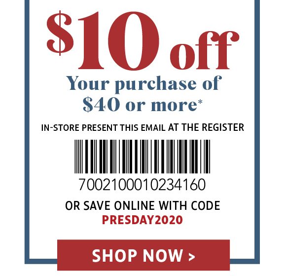 $10 off your purchase of $40 or more - online code PRESDAY2020