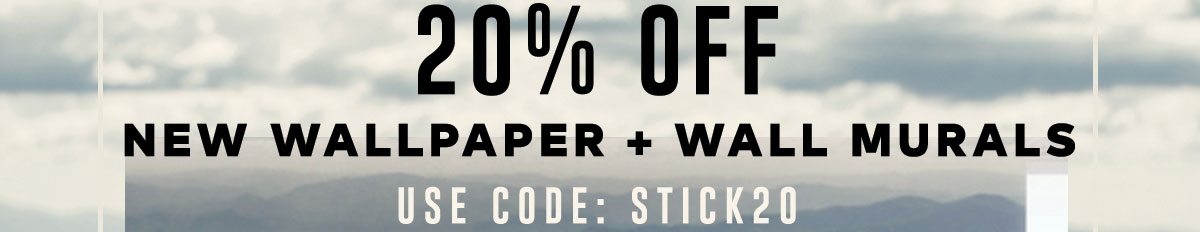 20% OFF WALLPAPER AND WALL MURALS USE CODE STICK20