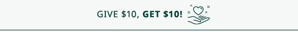 Give $10, Get $10!