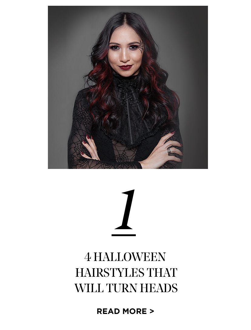1 - 4 HALLOWEEN HAIRSTYLES THAT WILL TURN HEADS - READ MORE >