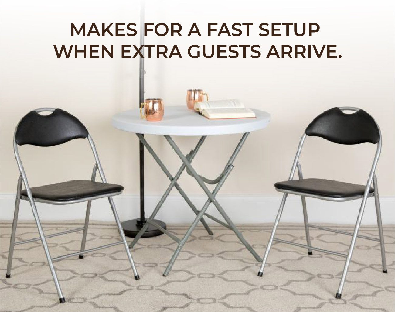 Makes for fast setup when extra guests arrive.