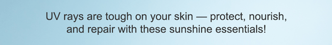 UV rays are tough on your skin — protect, nourish, and repair with these sunshine essentials!