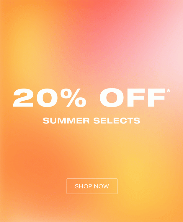 SHOP 20% OFF SUMMER SELECTS
