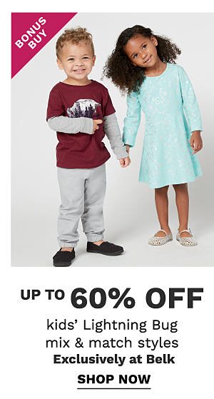 Bonus Buy - Up to 60% off kids' Lightning Bug mix & match styles - Exclusively at Belk. Shop Now. Shop Now.