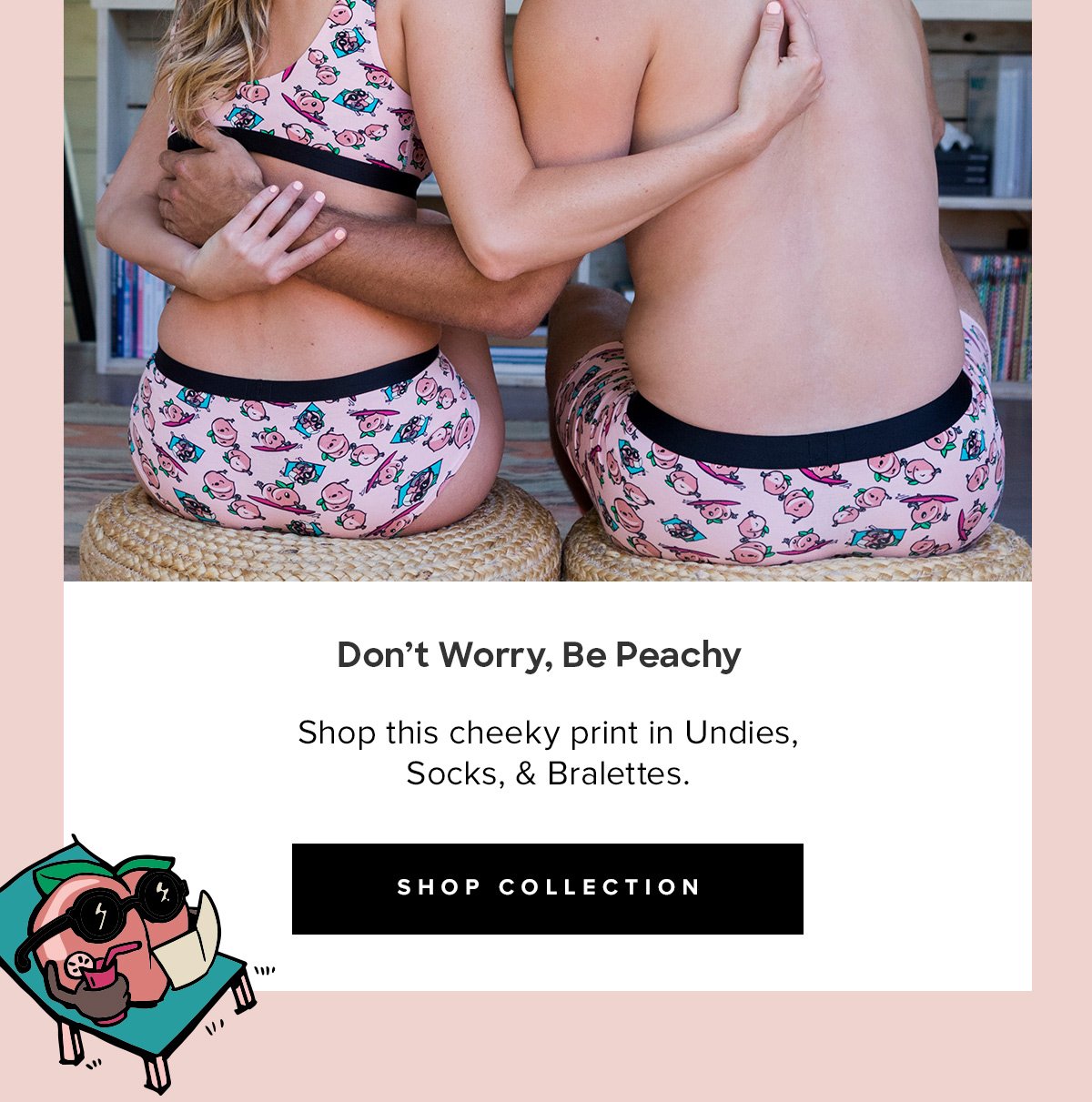 Don't Worry, Be Peachy | Shop this cheeky print in Undies, Socks, & Bralettes. | SHOP COLLECTION