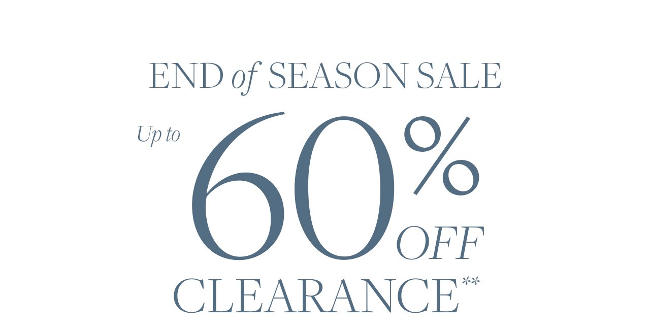 End of Season Sale. Up to 60% Off Clearance