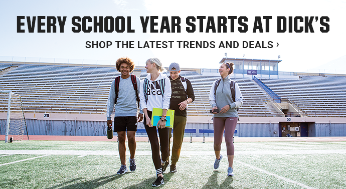 EVERY SCHOOL YEAR STARTS AT DICK'S | SHOP THE LATEST TRENDS AND DEALS