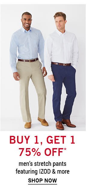 Buy 1, Get 1 75% off* men's stretch pants, featuring IZOD & more. Shop Now.