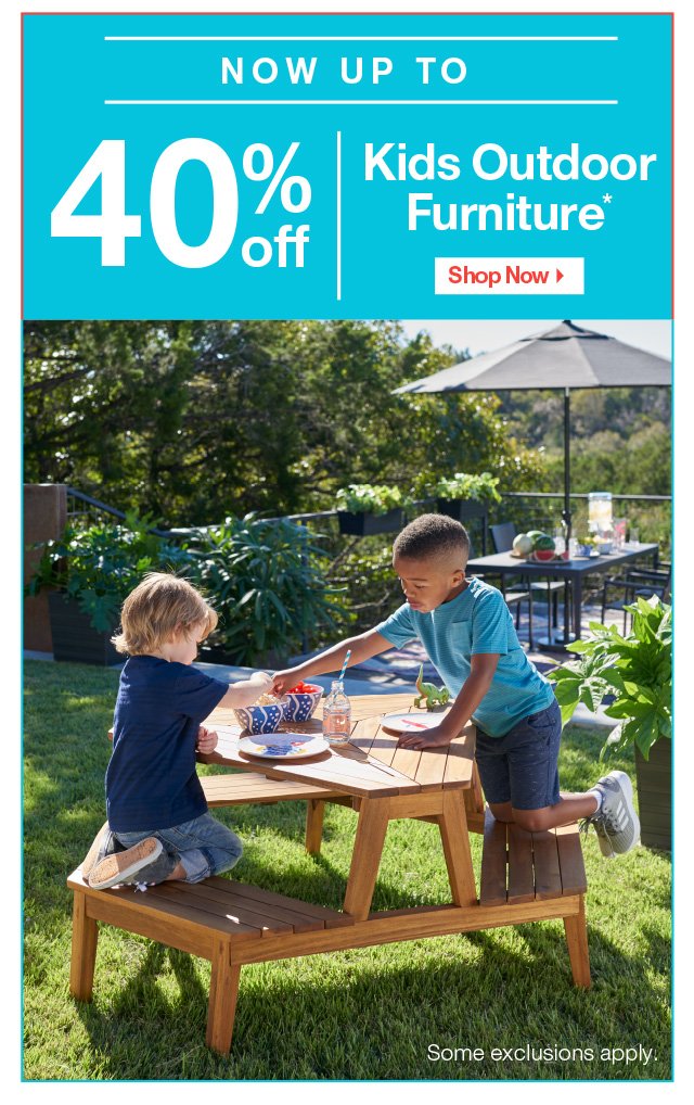 Now up to 40% off Kids Outdoor Furniture >