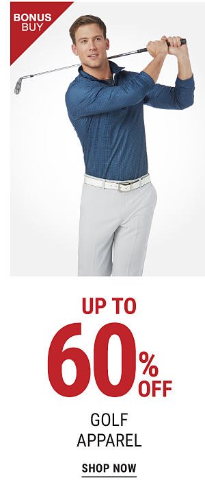 Bonus Buy - Up to 60% off golf apparel. Shop Now.