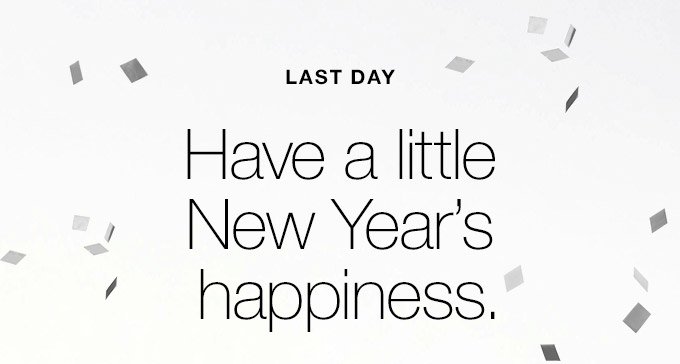 LAST DAY Have a little New Year’s happiness.