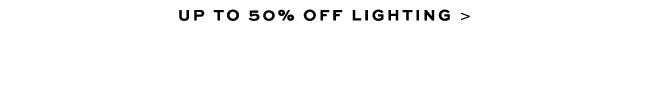 UP TO 50% OFF LIGHTING >