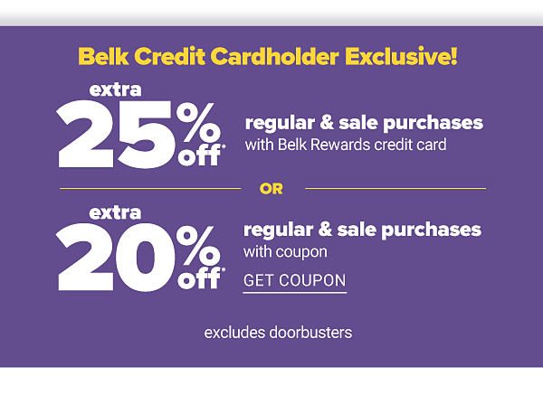 Belk Credit Cardholder Exclusive! Extra 25% off Regular & Sale Purchases with Belk Rewards credit card OR Extra 20% off Regular & Sale Purchases w/ COupon - Get Coupon