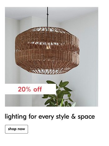20% off lighting for every style & space shop now
