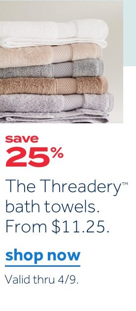 save 25% | The Threadery bath towels. From $11.25. | shop now | Valid thru 4/9.
