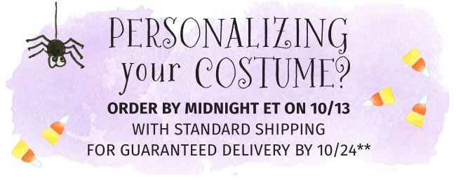 Order by Midnight 10/13/19(ET) With Standard Shipping For Guaranteed Delivery By 10/24/19**.