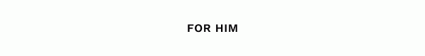 For Him