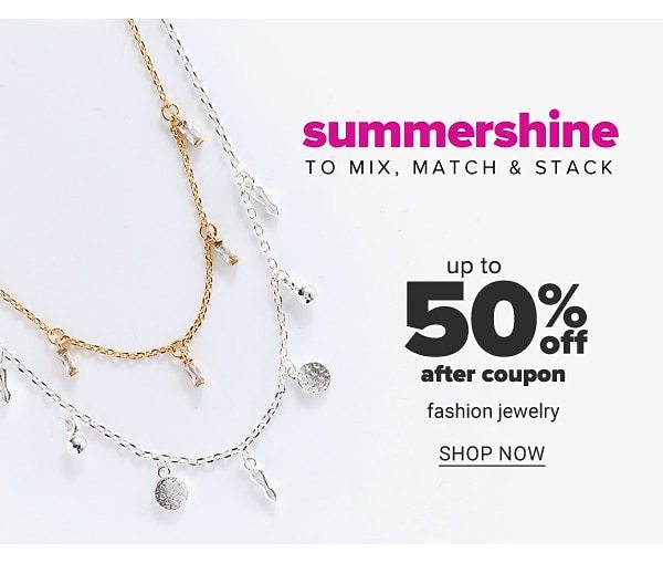 Summershine to mix, match & stack - Up to 50% off after coupon fashion jewelry. Shop Now.