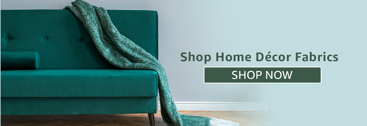 Shop Home Decor Fabrics | SHOP NOW