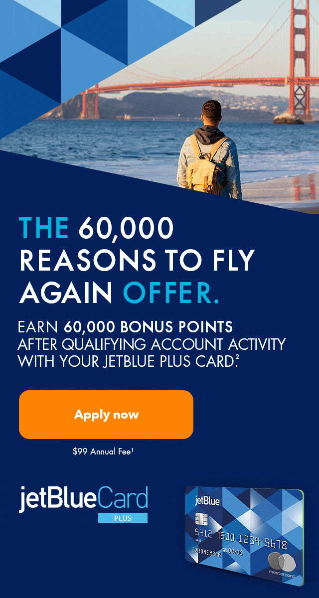 Earn 60,000 bonus points after qualifying account activity with the JetBlue Plus Card. (2) | Apply now | $99 annual fee (1)