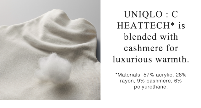 BANNER 3 - UNIQLO : C HEATTECH IS BLENDED WITH CASHMERE FOR LUXURIOUS WARMTH.