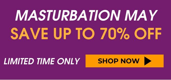 Masturbation May - Up To 70% OFF! - Shop Now