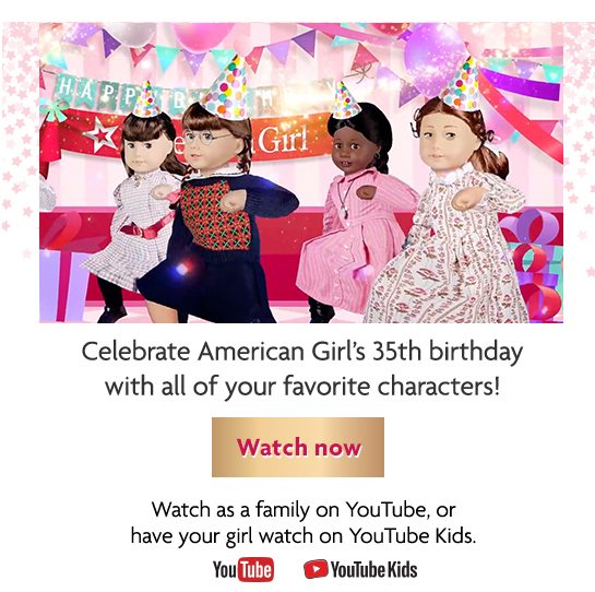 Celebrate American Girl’s 35th birthday with all of your favorite characters! - Watch now