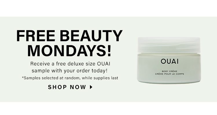 Free Beauty Mondays! Receive a free deluxe OUAI sample with your order today! Shop now.