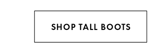 SHOP TALL BOOTS