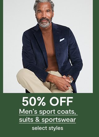 50% OFF Men's sport coats, suits & sportswear select styles