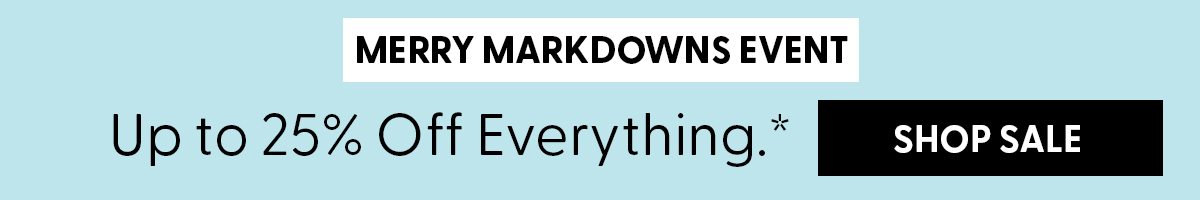 Merry Markdowns Event | Up to 25% Off Everything. | Shop Sale