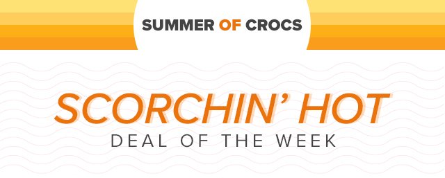 Summer of Crocs | Scorchin' Hot Deal of the Week