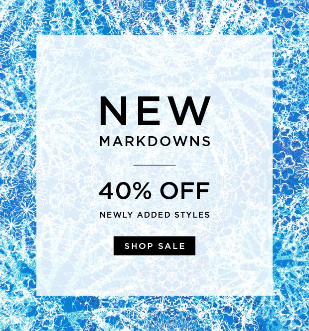 New Markdowns - 40% Off Newly Added Styles