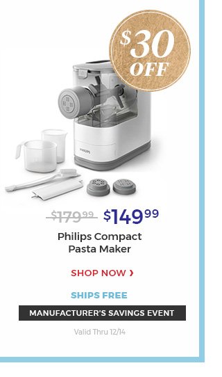 $30 OFF Manufacturer's savings event valid thru 12/14 $149.99 philips compact pasta maker. Shop now ships free