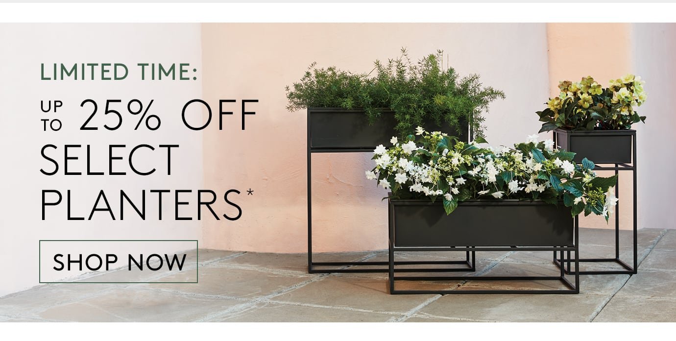 up to 25% off select planters*