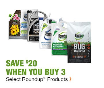 SAVE $20 WHEN YOU BUY 3 SELECT ROUNDUP PRODUCTS