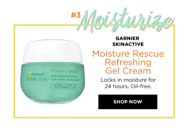 Hashtag 3 - Moisturize - GARNIER SKINACTIVE - Moisture Rescue Refreshing Gel Cream - Locks in moisture for 24 hours. Oil-free. - SHOP NOW