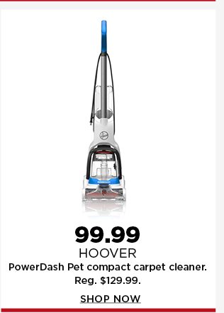 99.99 hoover powerdash pet compact carpet clearner. shop now.