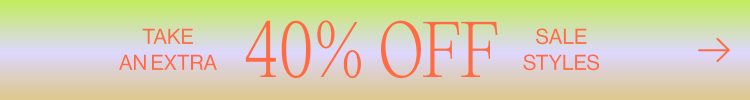 Take an Extra 40% Off Sale Styles