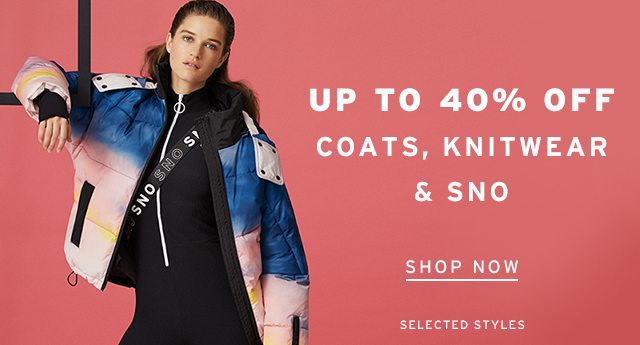 Get up to 40% off coats, knitwear & SNO