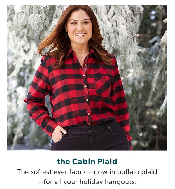 the Cabin Plaid. The softest ever fabric—now in buffalo plaid—for all your holiday hangouts.