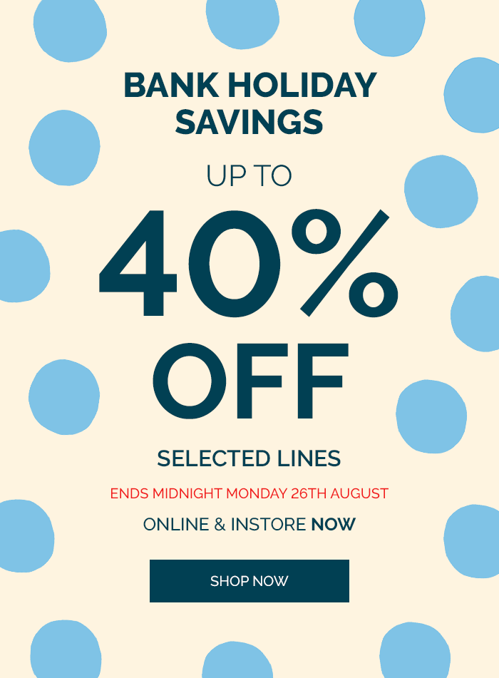 Bank Holiday Savings, Up To 40% Off, Shop Now
